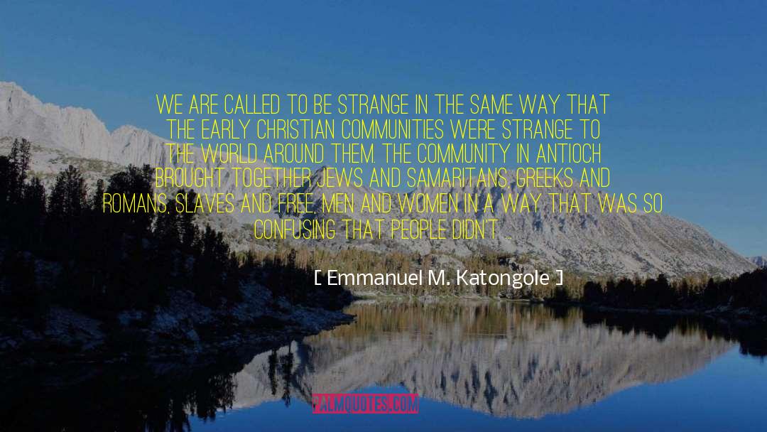 Samaritans quotes by Emmanuel M. Katongole