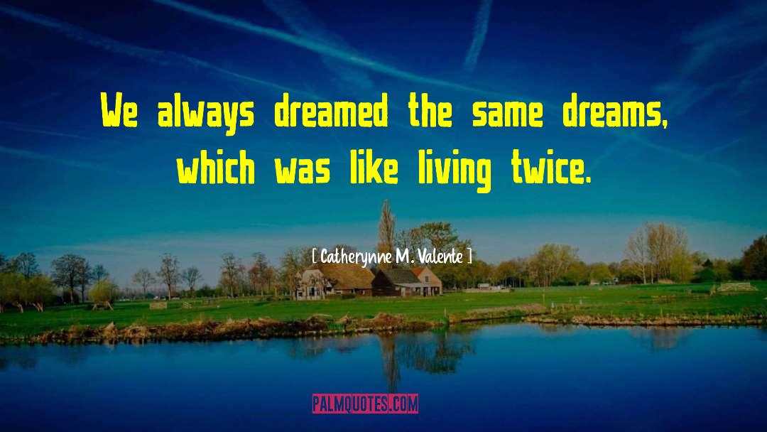 Same Dreams quotes by Catherynne M. Valente