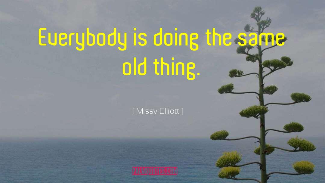 Same Old Thing quotes by Missy Elliott