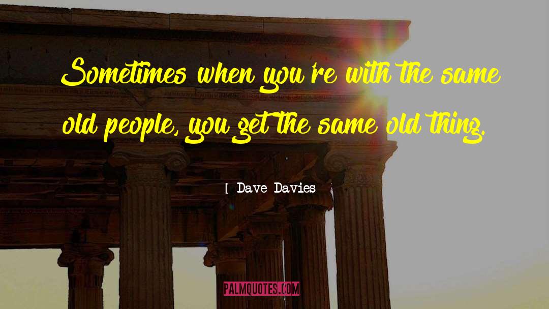 Same Old Thing quotes by Dave Davies