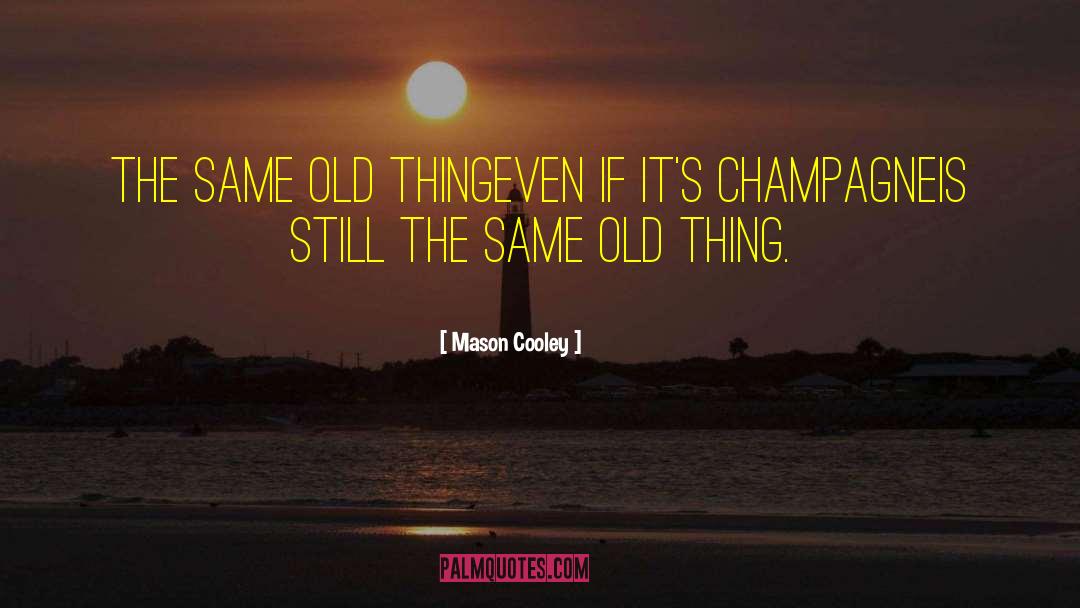 Same Old Thing quotes by Mason Cooley