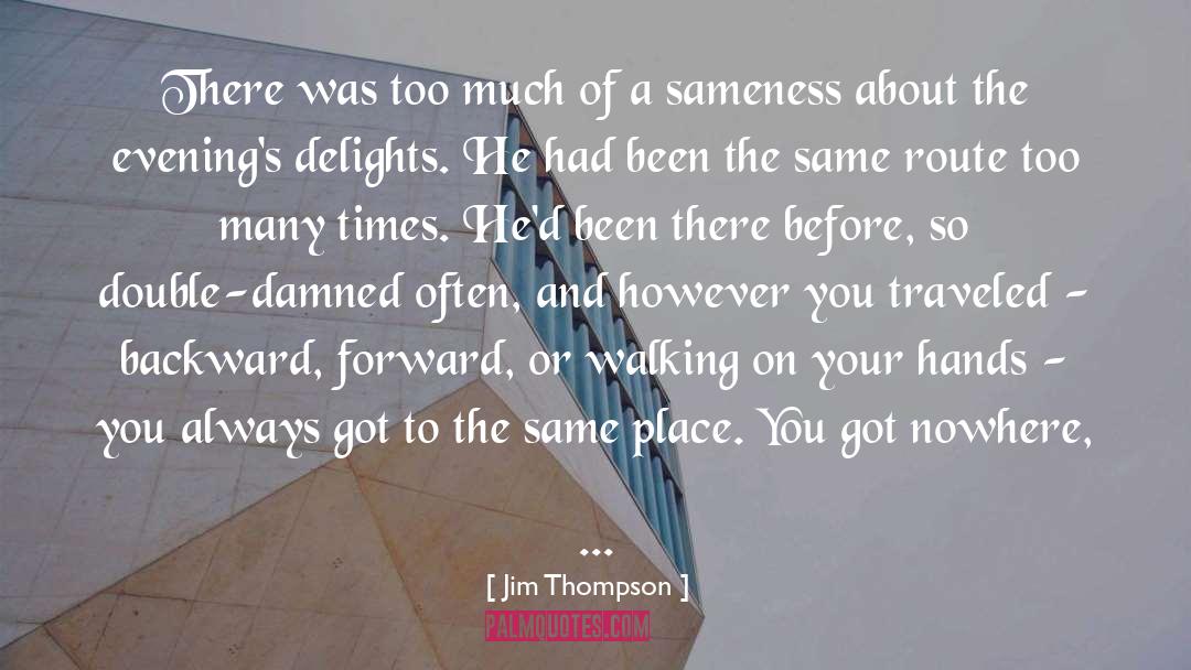 Sameness quotes by Jim Thompson