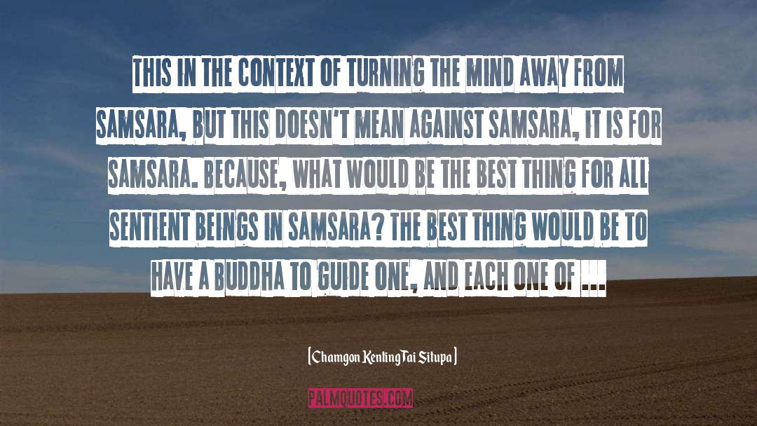 Samsara quotes by Chamgon Kenting Tai Situpa