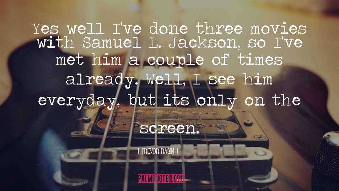 Samuel L Jackson quotes by Trevor Rabin