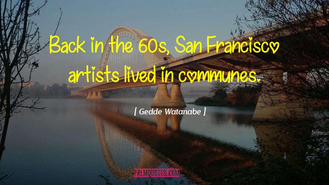 San Francisco quotes by Gedde Watanabe