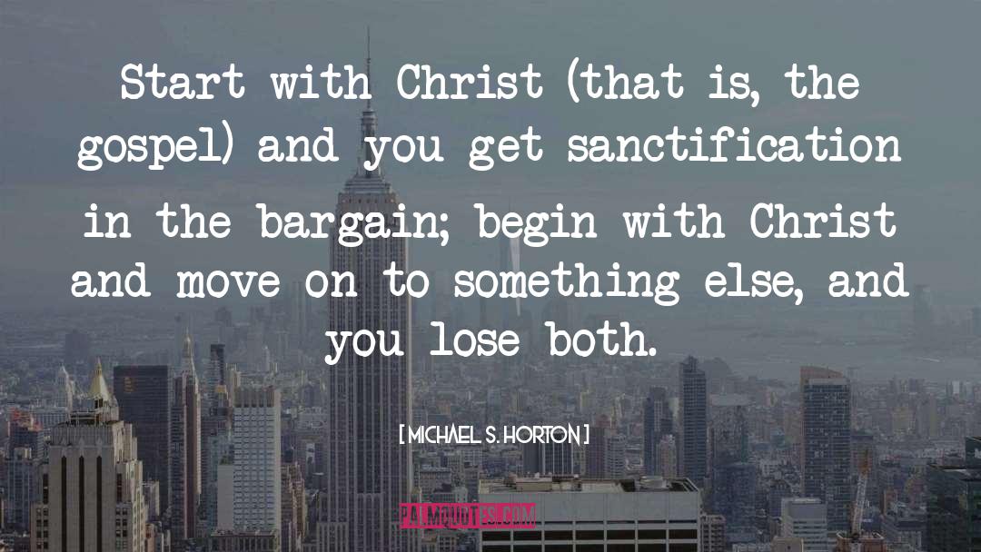 Sanctification quotes by Michael S. Horton