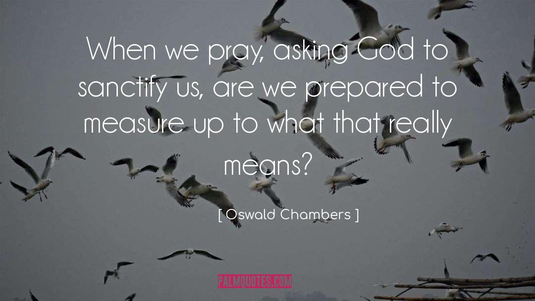 Sanctify quotes by Oswald Chambers