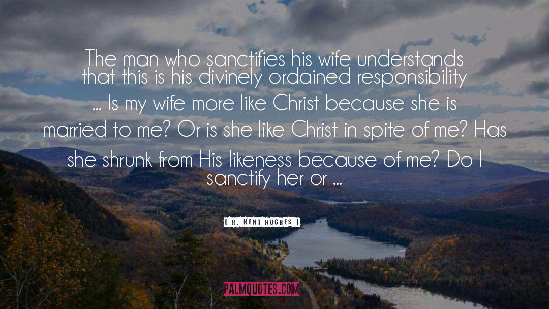 Sanctify quotes by R. Kent Hughes