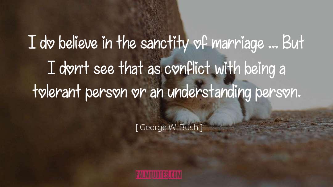 Sanctity Of Marriage quotes by George W. Bush