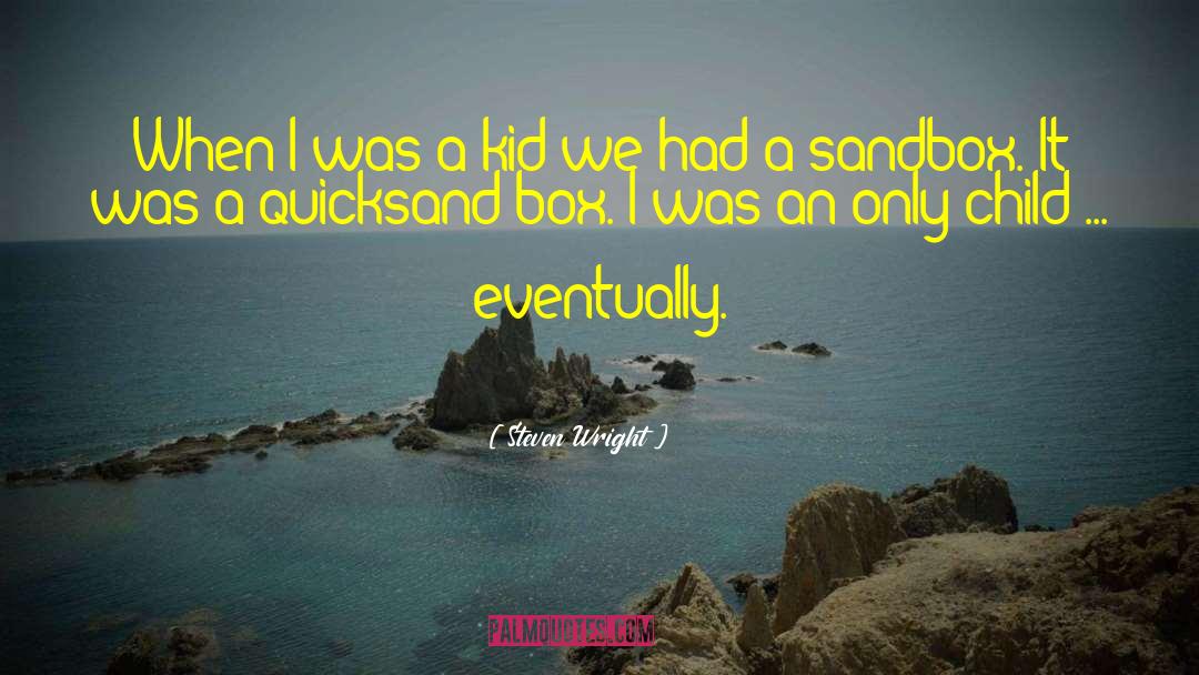 Sandbox quotes by Steven Wright