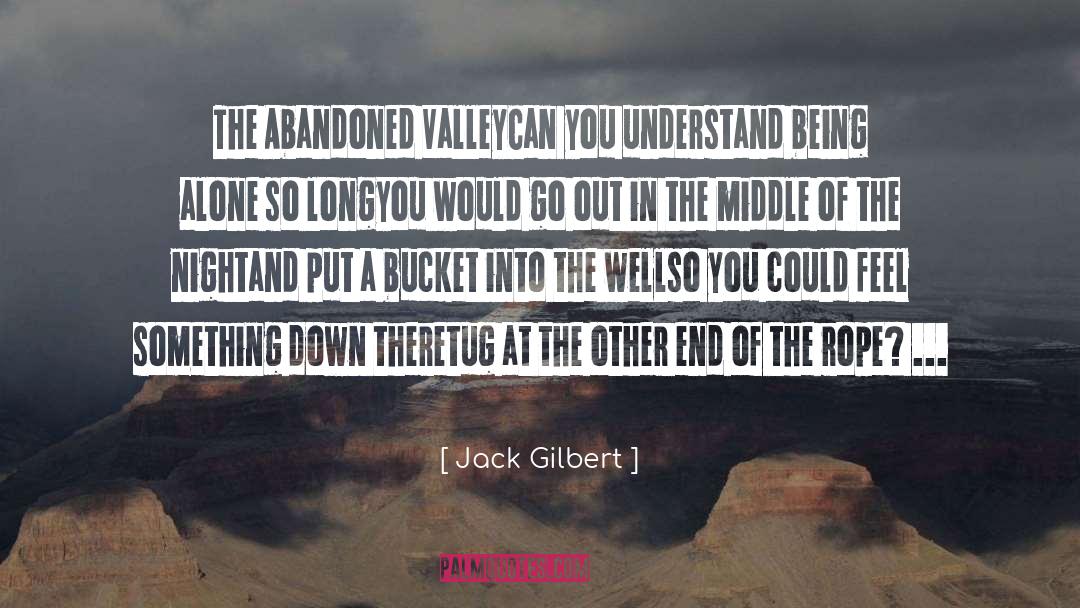 Sandburgs Bucket quotes by Jack Gilbert