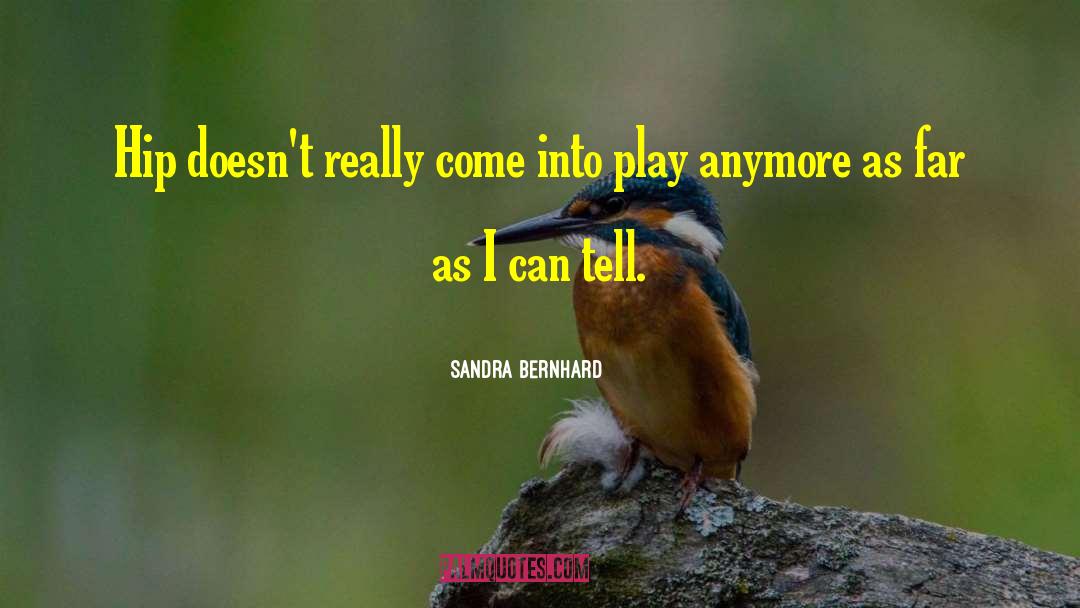 Sandra Bezic quotes by Sandra Bernhard