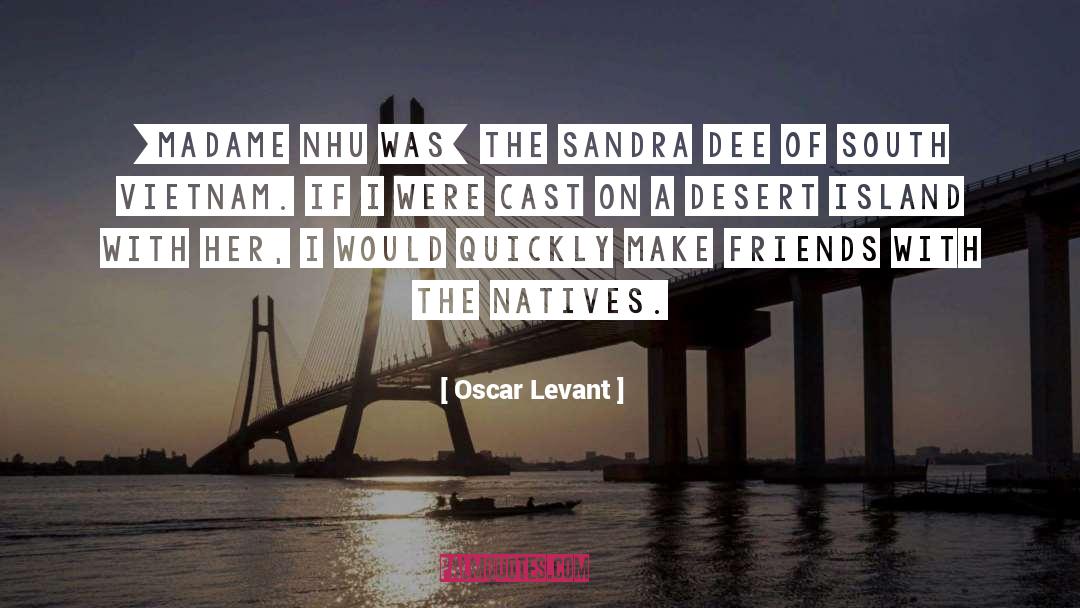 Sandra Dee Taylor quotes by Oscar Levant