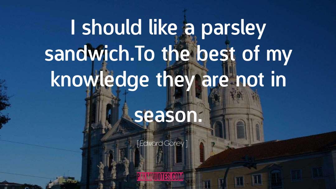 Sandwich quotes by Edward Gorey