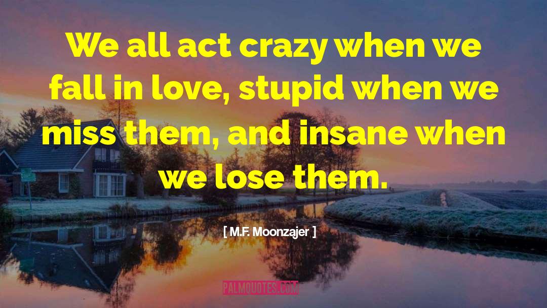 Sane And Insane quotes by M.F. Moonzajer