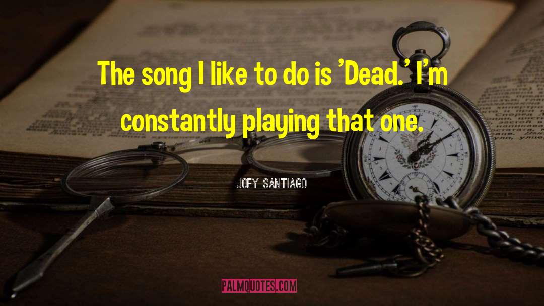 Santiago quotes by Joey Santiago