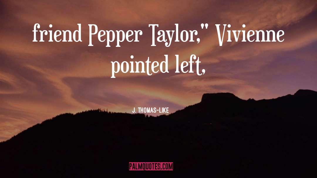 Sarah J Pepper quotes by J. Thomas-Like