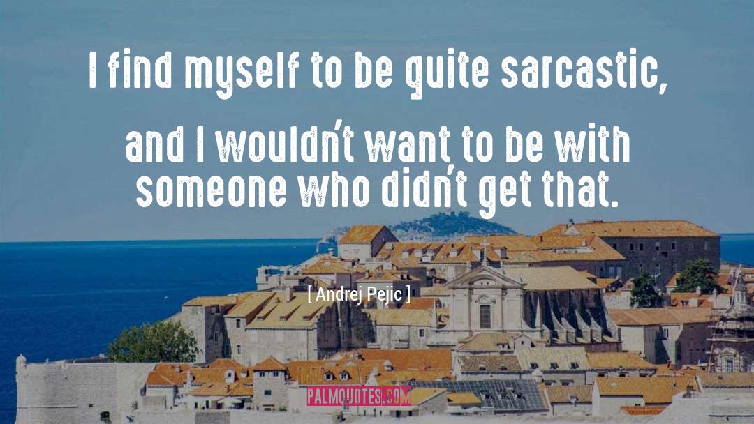 Sarcastic Ditched quotes by Andrej Pejic