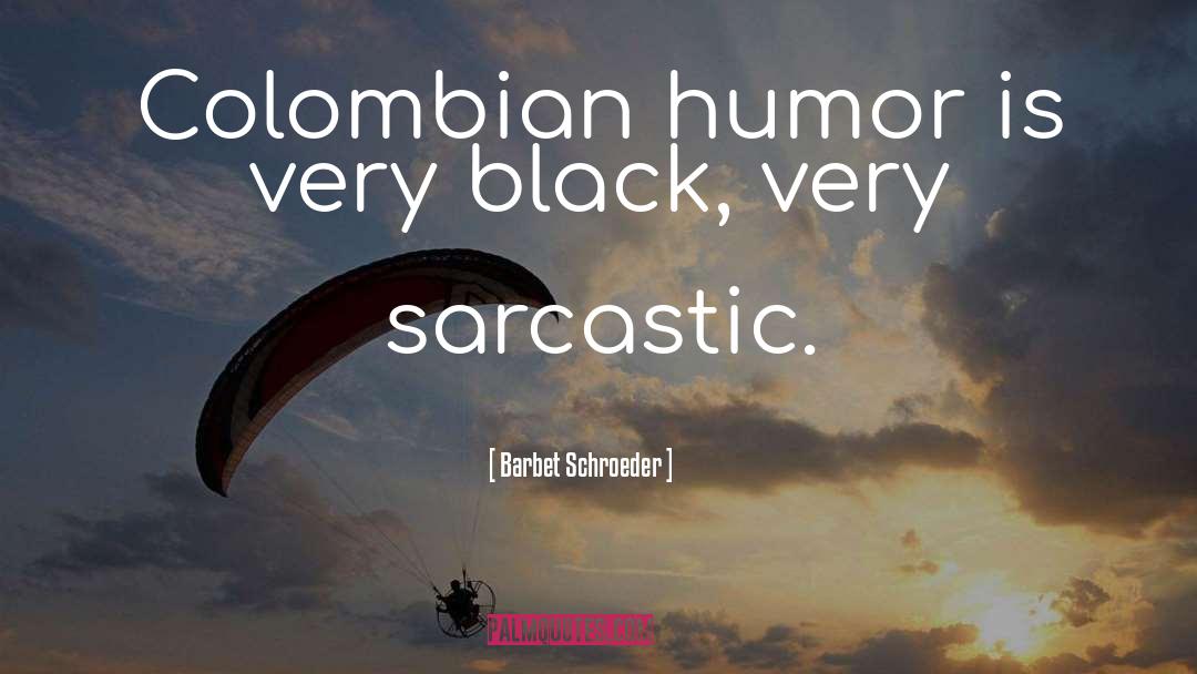 Sarcastic Humor quotes by Barbet Schroeder