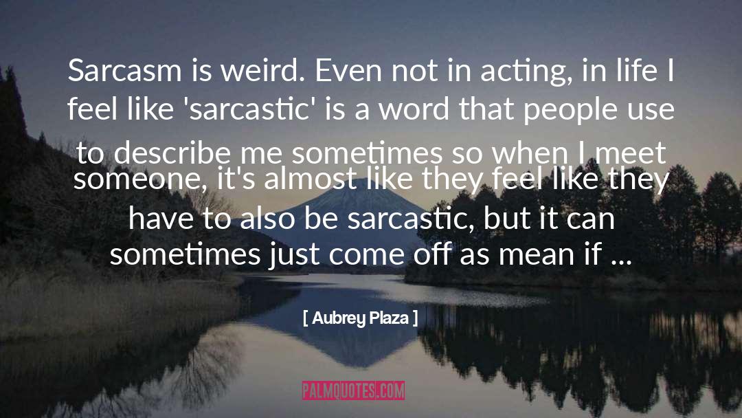 Sarcastic Humorsm quotes by Aubrey Plaza