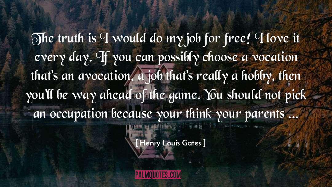 Sarcastic I Love My Job quotes by Henry Louis Gates