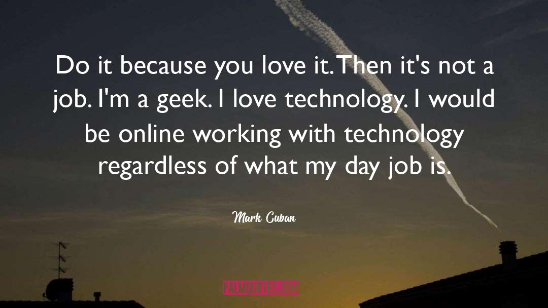 Sarcastic I Love My Job quotes by Mark Cuban
