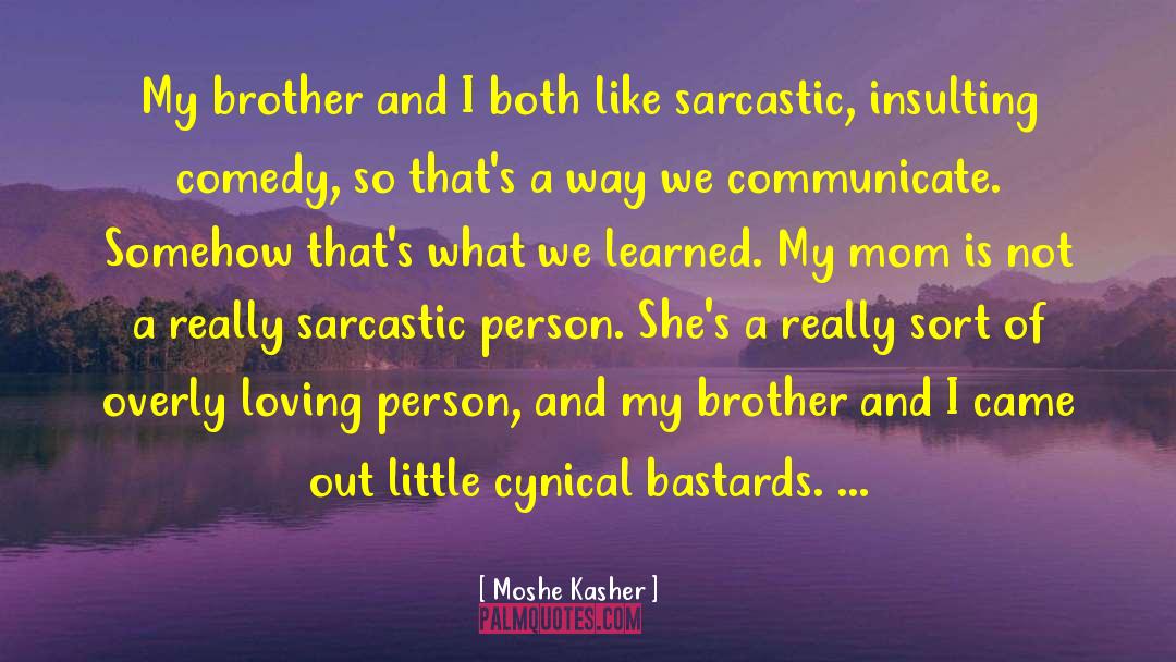 Sarcastic Person quotes by Moshe Kasher