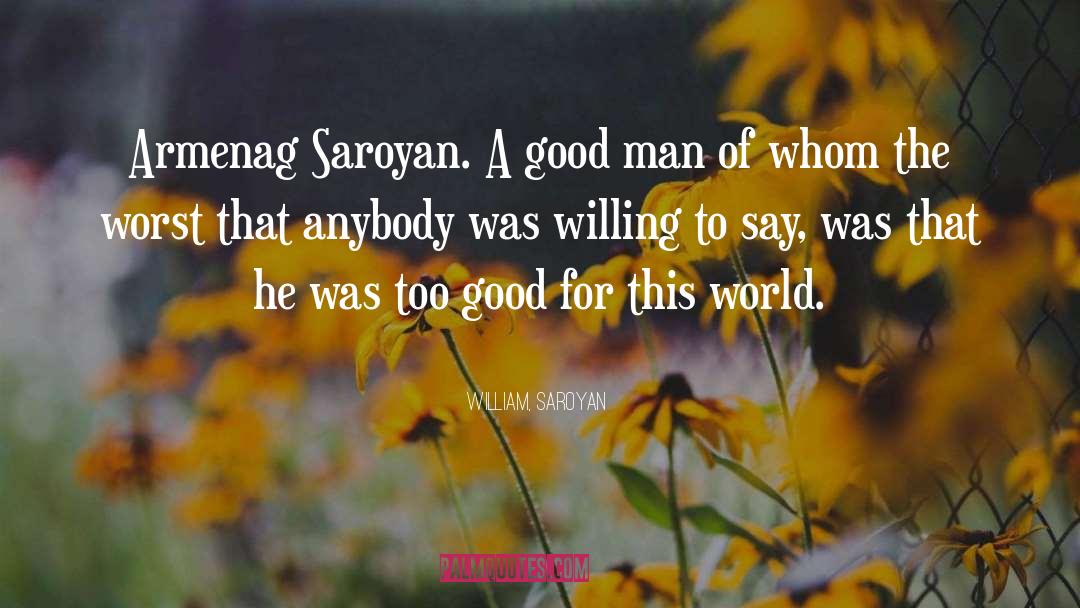 Saroyan quotes by William, Saroyan