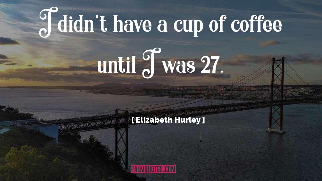 Sarutahiko Coffee quotes by Elizabeth Hurley