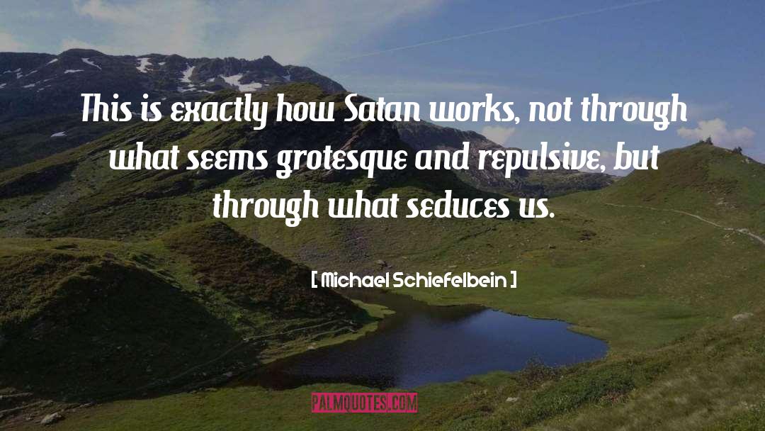 Satan quotes by Michael Schiefelbein
