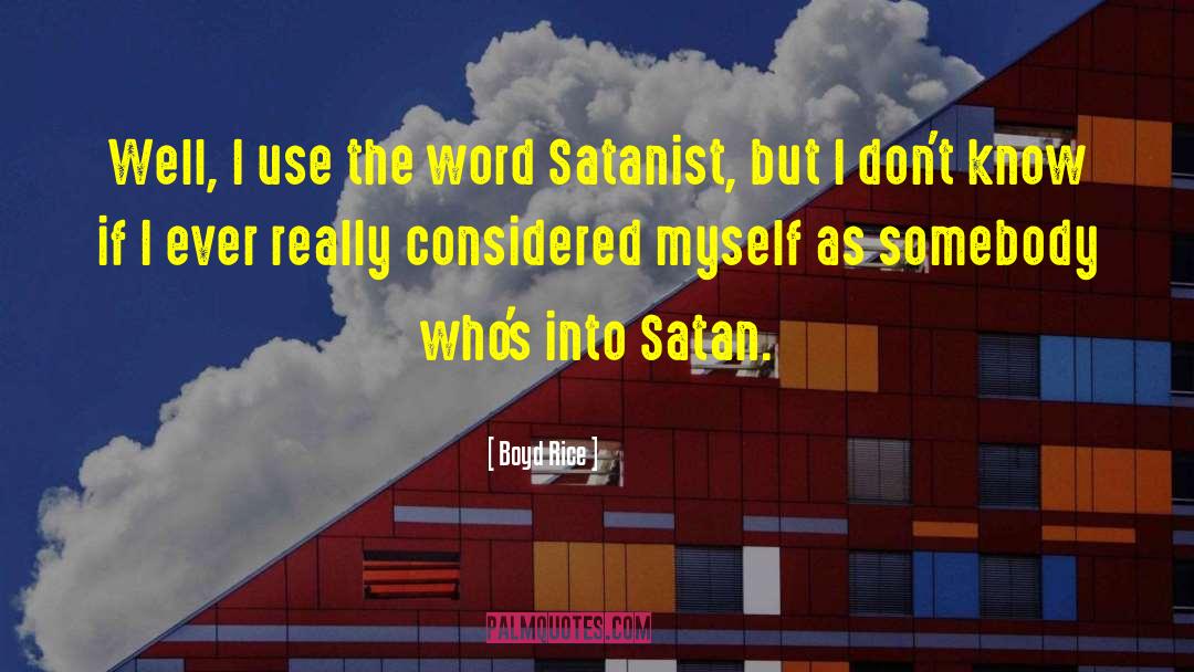 Satanist quotes by Boyd Rice