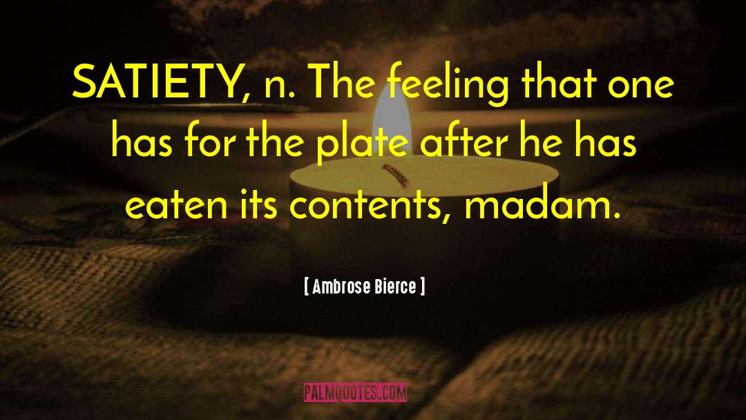 Satiety quotes by Ambrose Bierce
