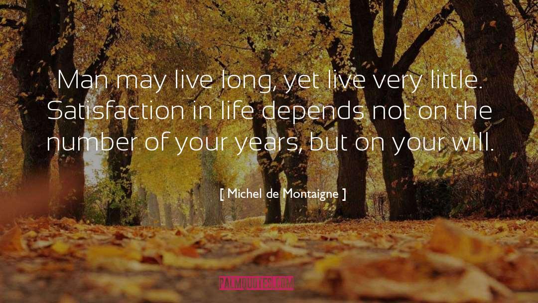 Satisfaction In Life quotes by Michel De Montaigne