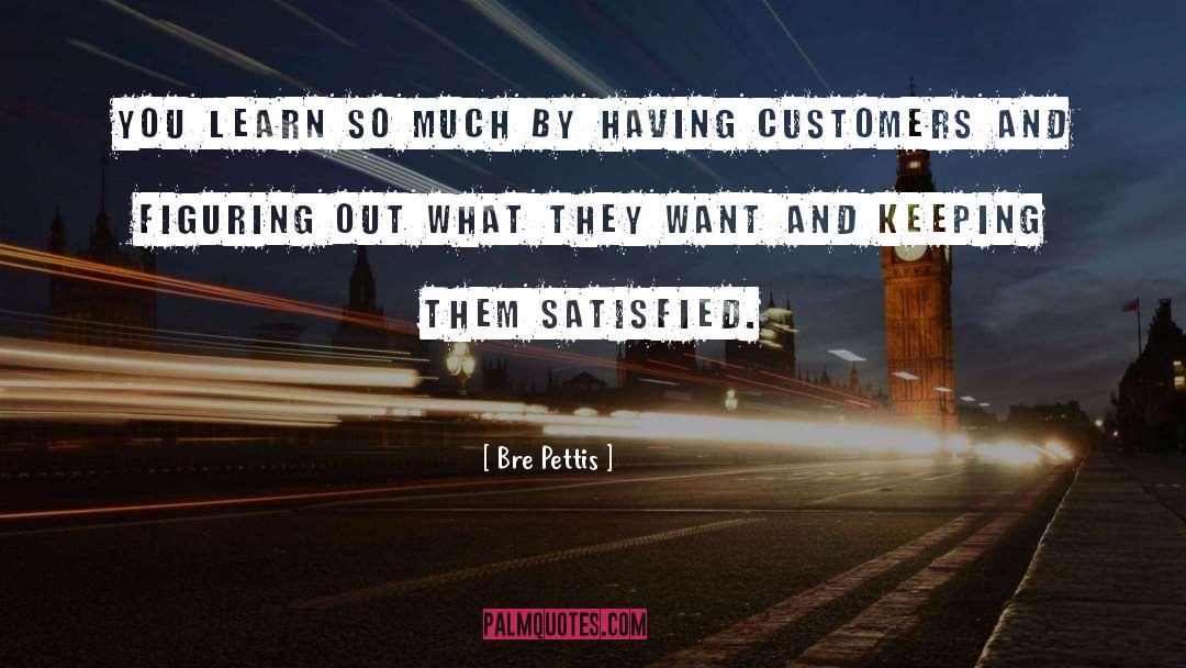 Satisfied Customers quotes by Bre Pettis