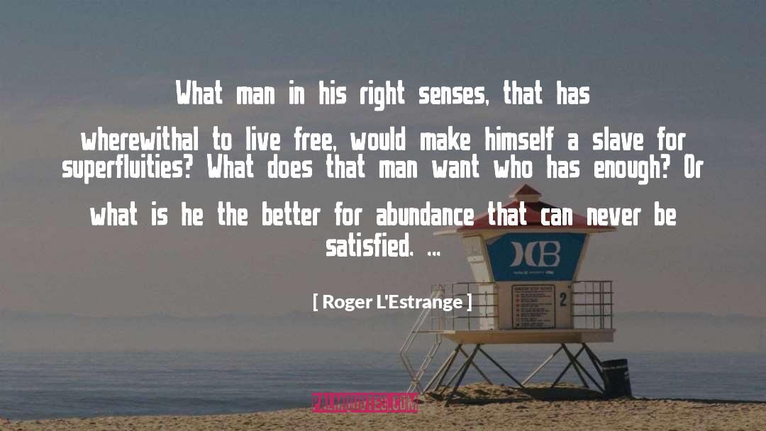 Satisfied quotes by Roger L'Estrange