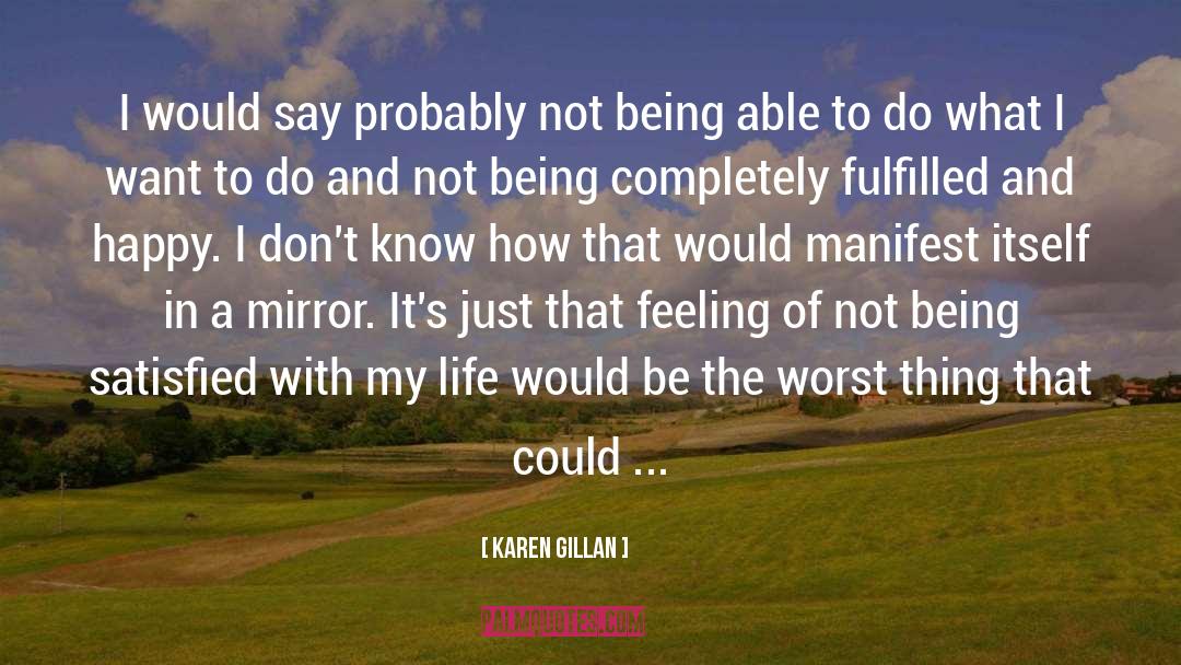 Satisfied quotes by Karen Gillan