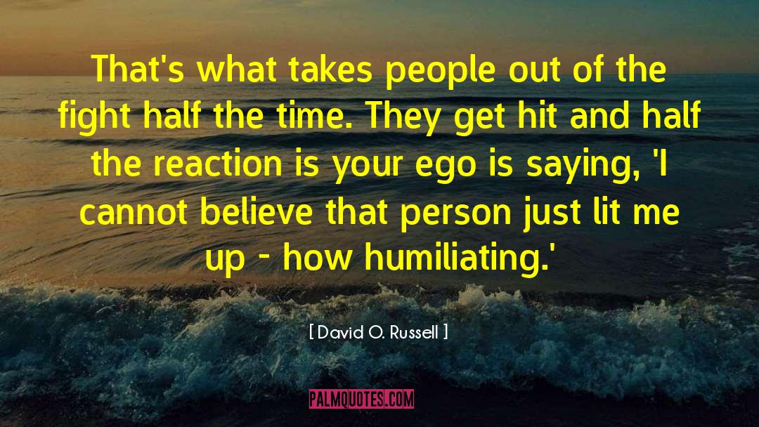 Satisfy Your Ego quotes by David O. Russell
