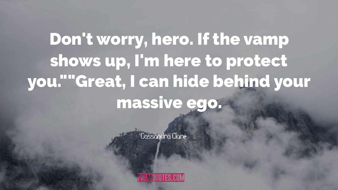 Satisfy Your Ego quotes by Cassandra Clare