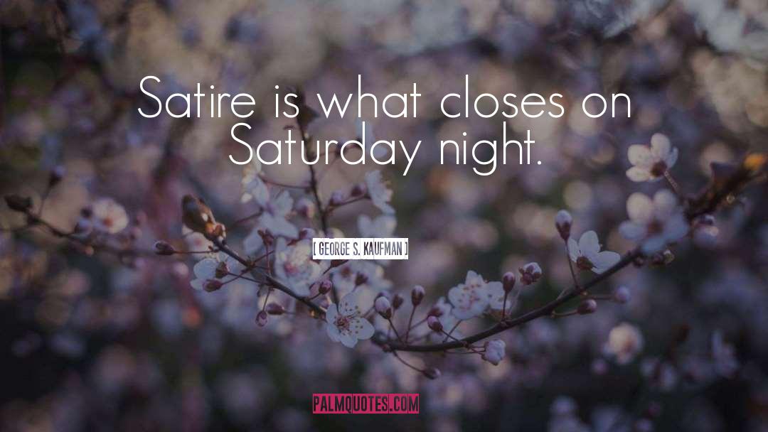 Saturday Night quotes by George S. Kaufman