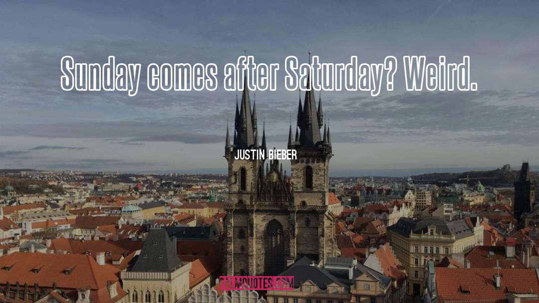 Saturday quotes by Justin Bieber