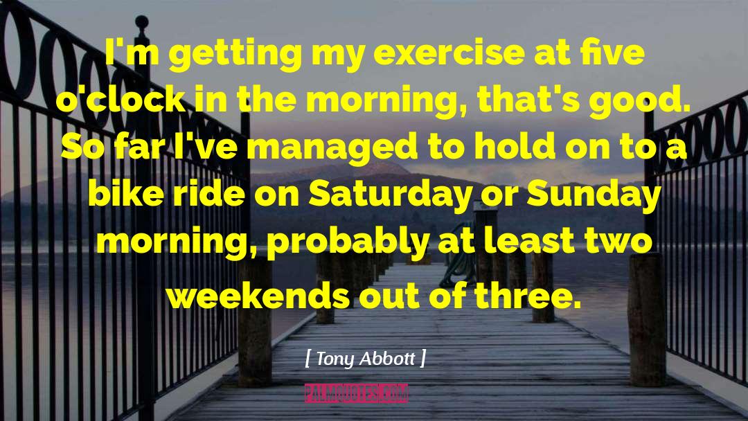 Saturday Sweat quotes by Tony Abbott