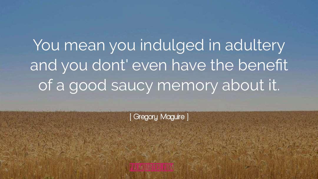 Saucy quotes by Gregory Maguire