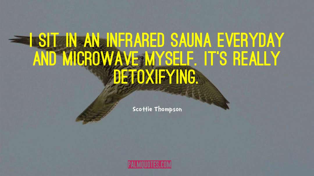 Sauna quotes by Scottie Thompson