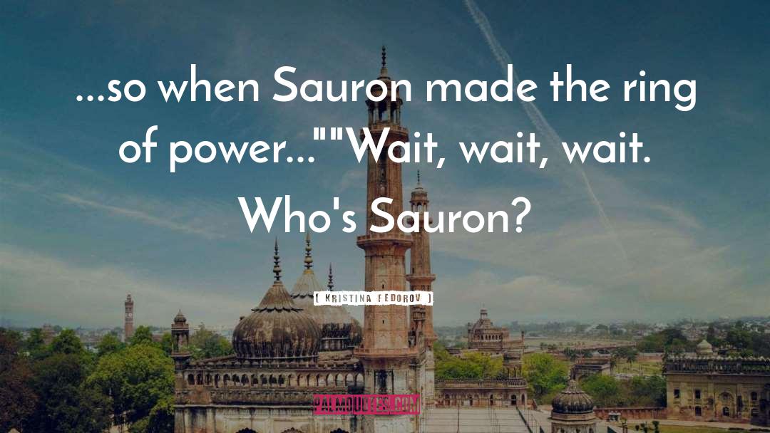 Sauron quotes by Kristina Fedorov