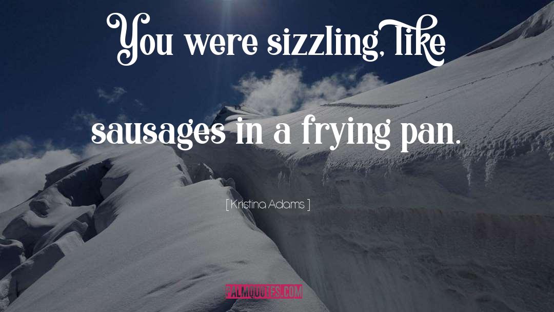 Sausages quotes by Kristina Adams
