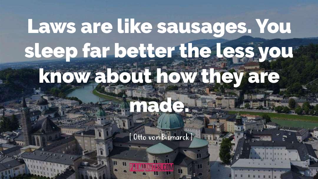 Sausages quotes by Otto Von Bismarck