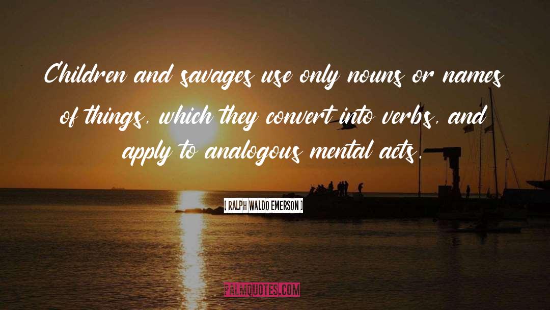 Savages quotes by Ralph Waldo Emerson