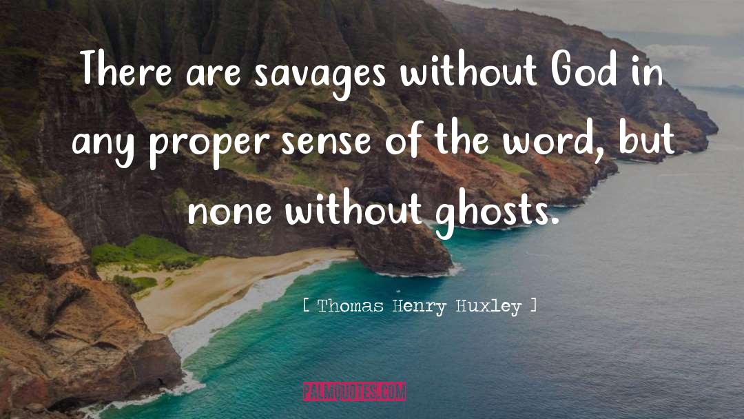 Savages quotes by Thomas Henry Huxley