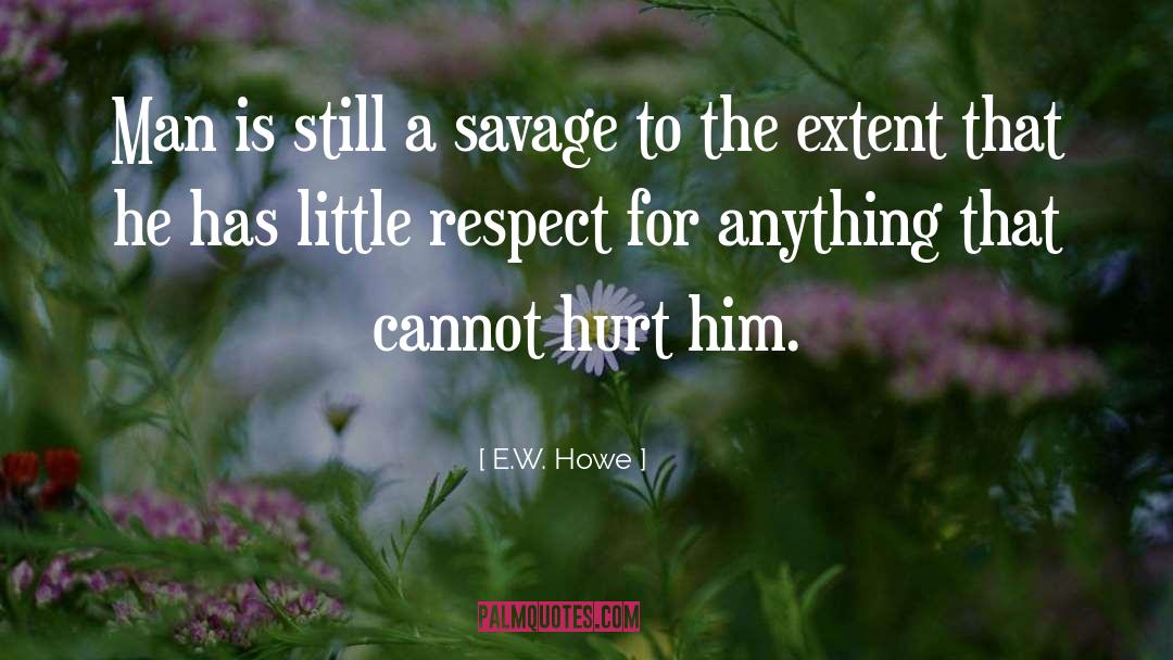Savages quotes by E.W. Howe