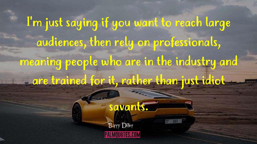 Savants quotes by Barry Diller